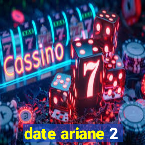 date ariane 2